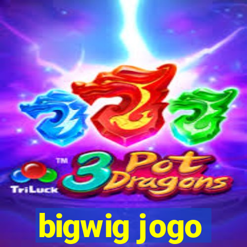 bigwig jogo