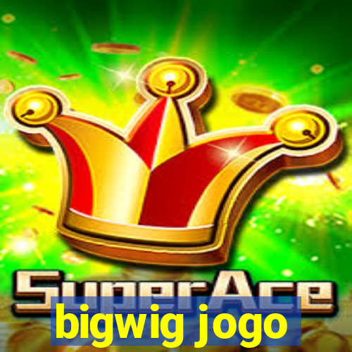 bigwig jogo