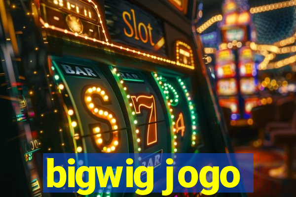 bigwig jogo