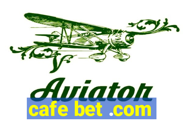 cafe bet .com