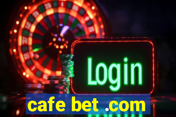 cafe bet .com