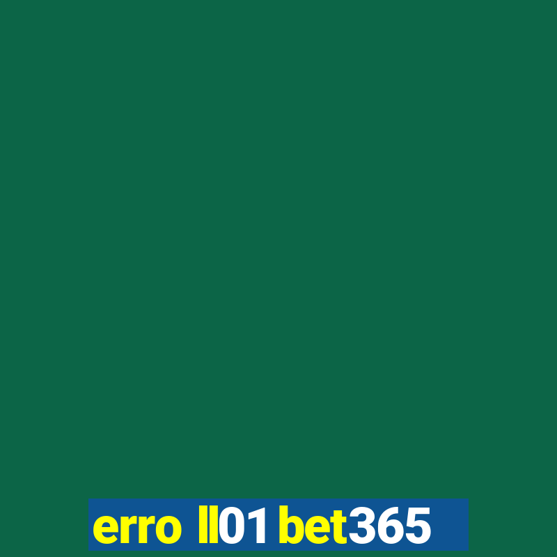 erro ll01 bet365