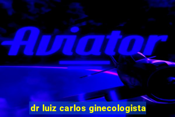 dr luiz carlos ginecologista