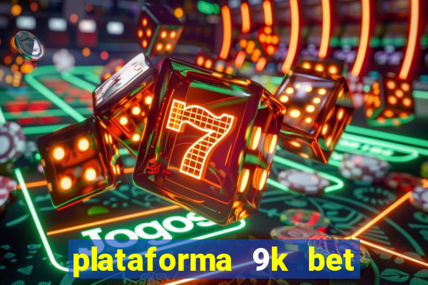 plataforma 9k bet paga mesmo