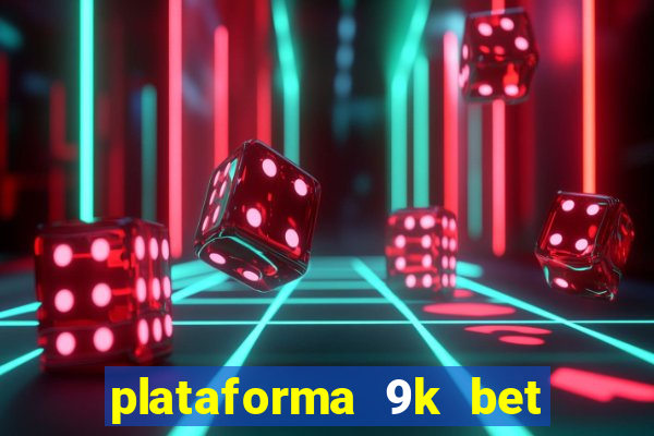 plataforma 9k bet paga mesmo