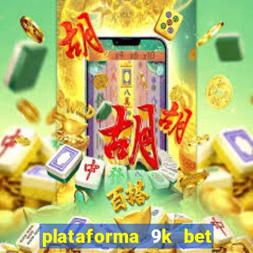 plataforma 9k bet paga mesmo