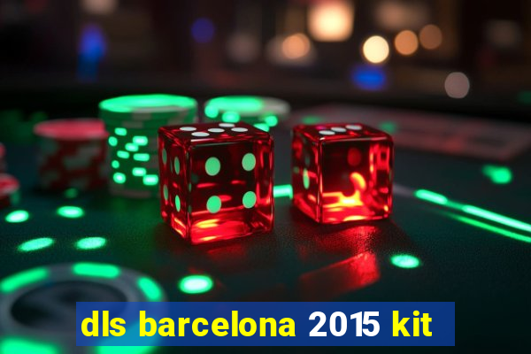 dls barcelona 2015 kit