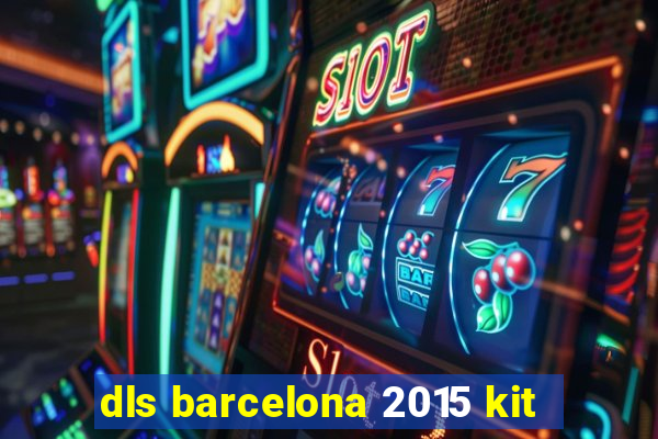 dls barcelona 2015 kit