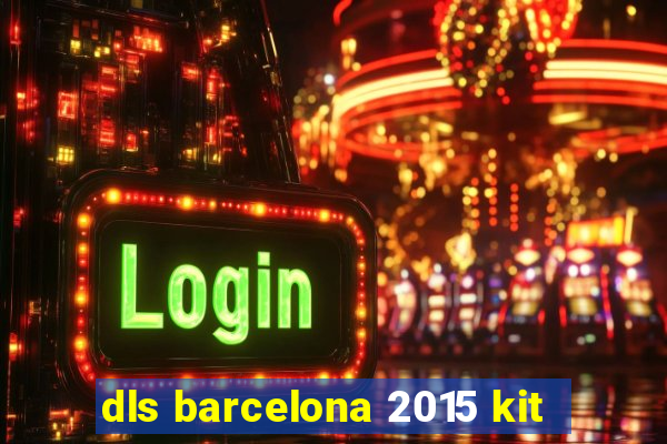 dls barcelona 2015 kit