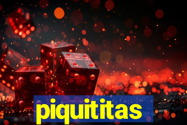 piquititas