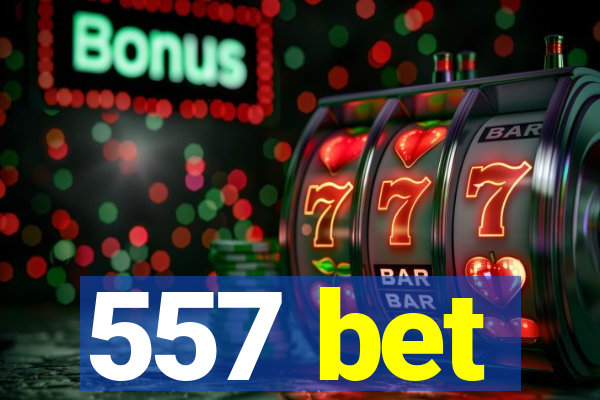 557 bet