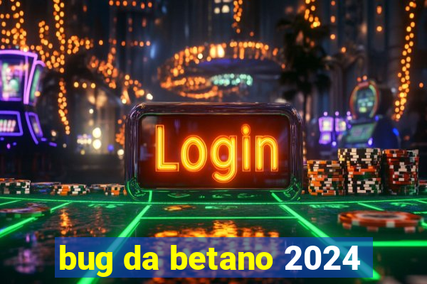 bug da betano 2024