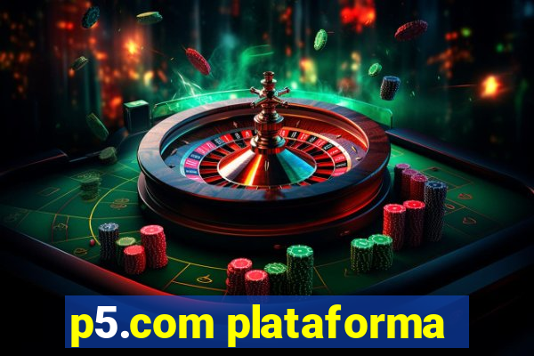 p5.com plataforma