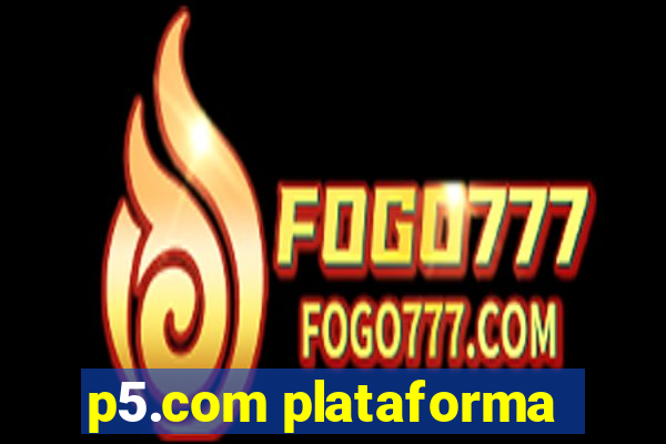 p5.com plataforma