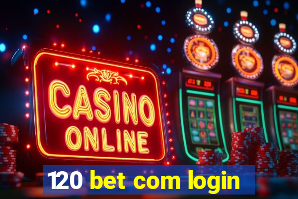 120 bet com login