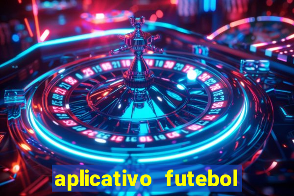 aplicativo futebol da hora