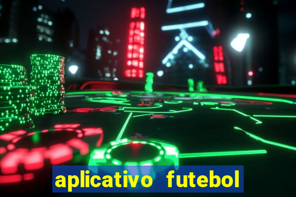 aplicativo futebol da hora