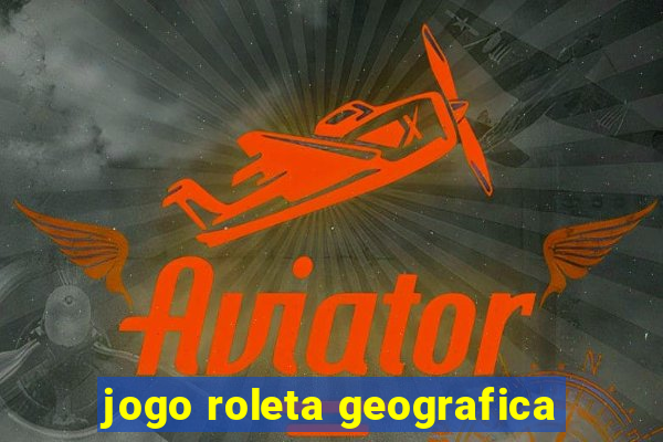 jogo roleta geografica