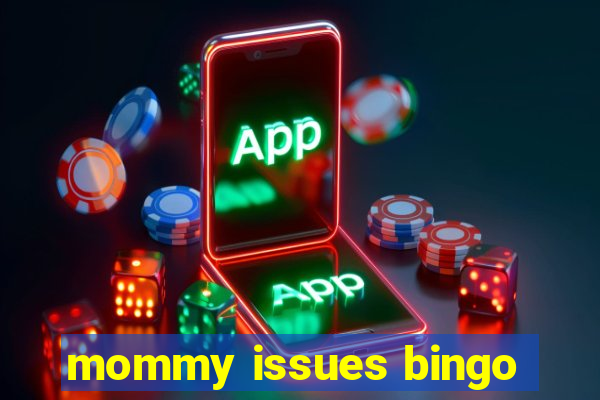 mommy issues bingo