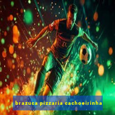 brazuca pizzaria cachoeirinha