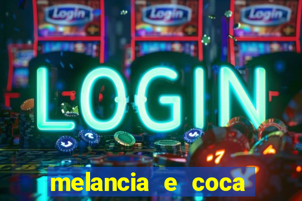 melancia e coca cola faz mal