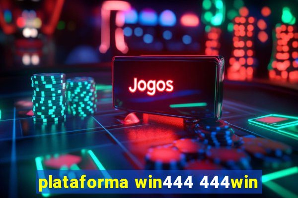 plataforma win444 444win