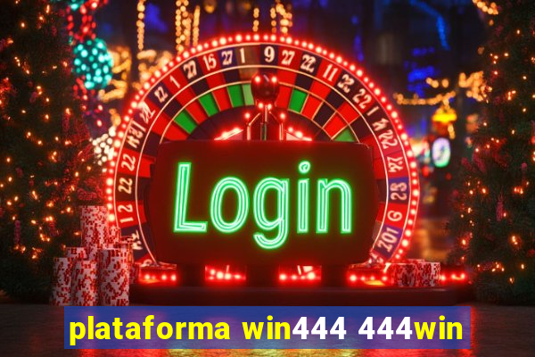 plataforma win444 444win