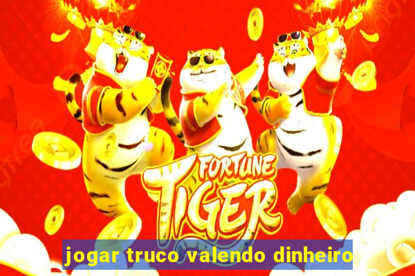 jogar truco valendo dinheiro