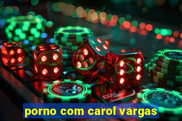 porno com carol vargas