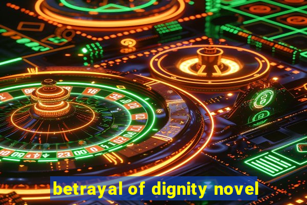 betrayal of dignity novel