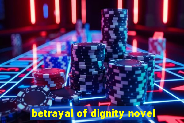 betrayal of dignity novel