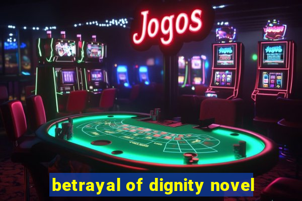 betrayal of dignity novel