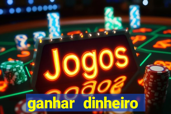 ganhar dinheiro jogando na internet