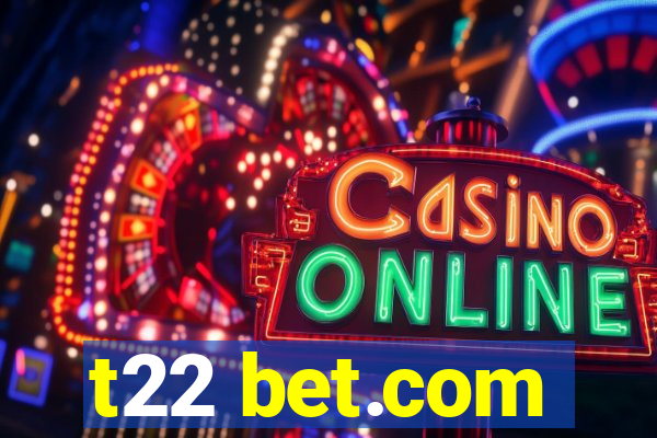 t22 bet.com