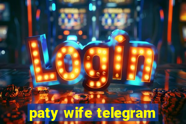 paty wife telegram