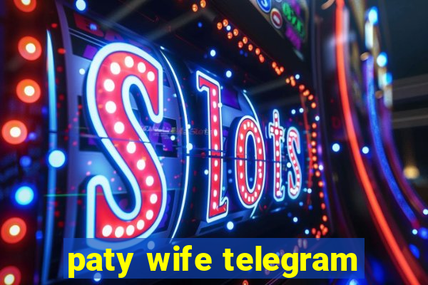 paty wife telegram