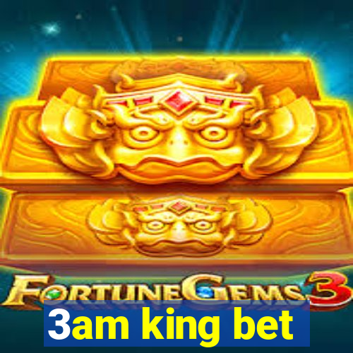 3am king bet