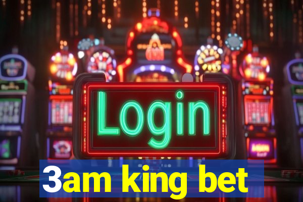 3am king bet