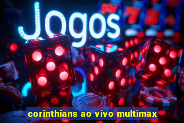 corinthians ao vivo multimax