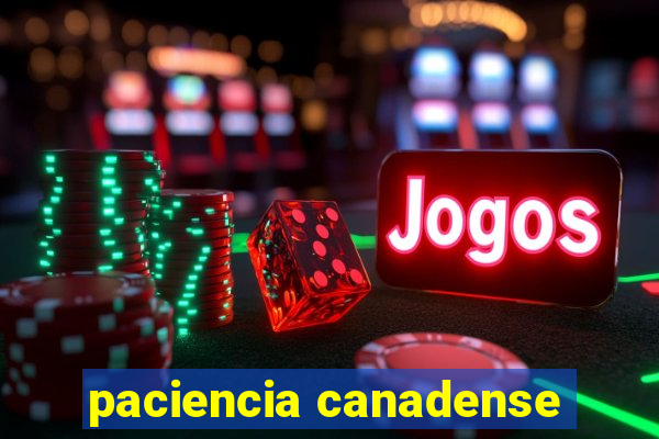 paciencia canadense