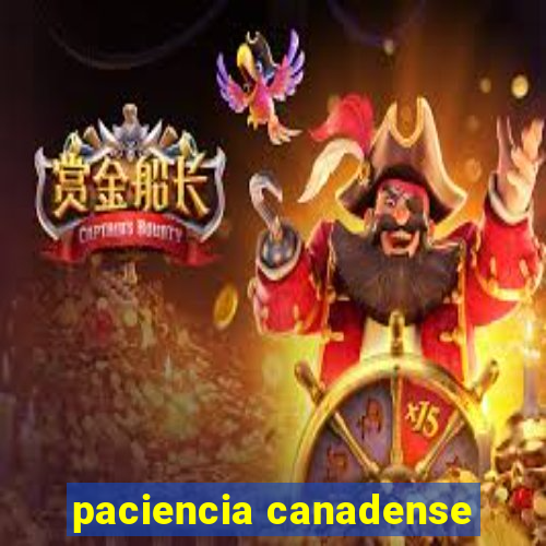 paciencia canadense