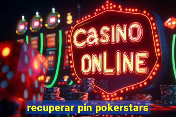 recuperar pin pokerstars