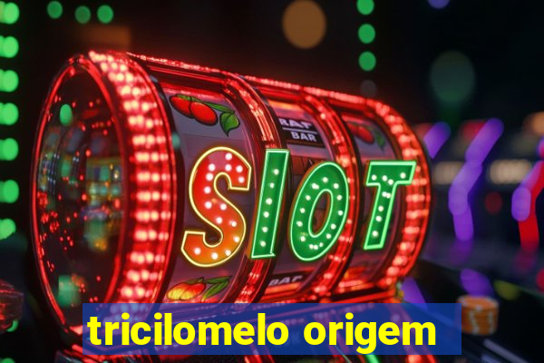 tricilomelo origem