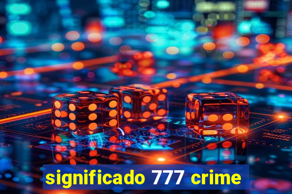 significado 777 crime