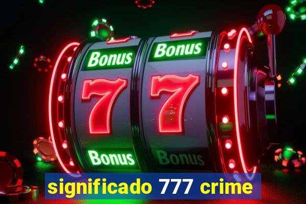 significado 777 crime