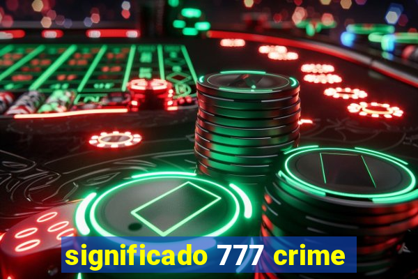 significado 777 crime