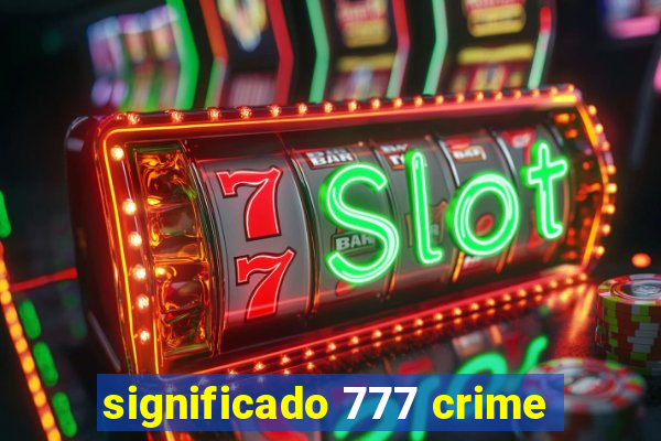 significado 777 crime