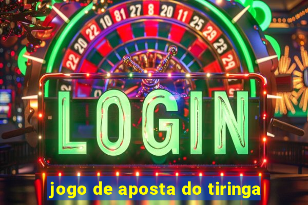 jogo de aposta do tiringa