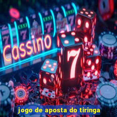 jogo de aposta do tiringa