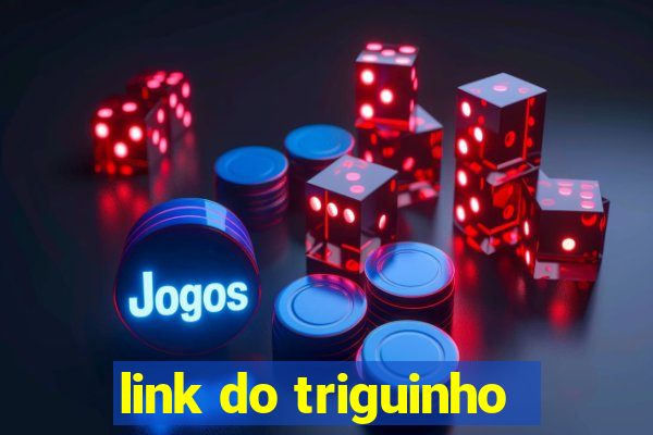 link do triguinho